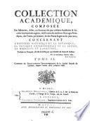 Collection Académique, Composée Des Mémoires, Actes, ou journaux des plus célèbres Académies & Sociétés Littéraires étrangères, des Extraits des meilleurs Ouvrages Périodiques, des Traités particuliers, & des Pièces Fugitives les plus rares