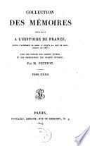Collection complete des memoires relatifs a l'histoire de France, depuis le regne de Philippe-Auguste, jusqu'au commencement du 17 siecle avec des notices ... par Petitot, continuee par Monmerque