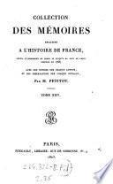 Collection complete des memoires relatifs a l'histoire de France, depuis le regne de Philippe-Auguste, jusqu'au commencement du 17 siecle avec des notices ... par Petitot, continuee par Monmerque