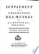 Collection complète des œuvres de J. J. Rousseau, citoyen de Genève: Supplément à la collection des oeuvres de J. J. Rousseau. T. 1-3. 1782
