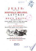 Collection complette des oeuvres de J. J. Rousseau: Julie, ou La nouvelle Héloïse. Lettres de deux amans, habitant d'une petite ville au pied des Alpes. Recueillies et publiées par J. J. Rousseau