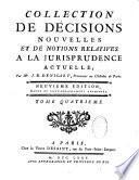 Collection de décisions nouvelles et de notions relatives à la jurisprudence actuelle ; par Me J.-B. Denisart, procureur au Châtelet de Paris. Neuvième édition, revue et considérablement augmentée. Tome premier [-tome quatrieme]