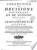 Collection de décisions nouvelles et de notions relatives a la jurisprudence actuelle, par Me. J. B. Denisart, procureur au Chatelet de Paris. Tome premier [-quatriéme]