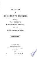 Collection de documents inédits relatifs à la ville de Troyes et à la Champagne méridionale