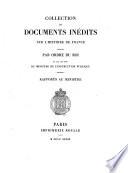 Collection de documents inédits sur l'histoire de France publiés par ordre du roi et par les soins du Ministre de l'instruction publique