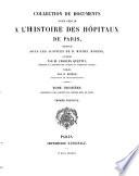 Collection de documents pour servir à l'histoire des hôpitaux de Paris