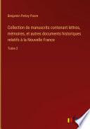 Collection de manuscrits contenant lettres, mémoires, et autres documents historiques relatifs à la Nouvelle France
