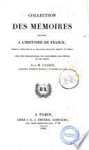 Collection de mémoires relatifs à l'histoire de France depuis la fondation de la monarchie française jusqu'au 13. siècle; avec une introduction, des supplémens, des notices et des notes, par M. Guizot ..