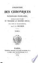 Collection Des Chroniques Nationales Françaises, Écrites En Langue Vulgaire Du Treizième Au Seizième Siècle, Avec Notes Et Éclaircissement