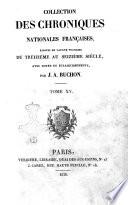 Collection des chroniques nationales françaises, écrites en langue vulgaire du treizième au seizième siècle, avec notes et éclaircissements, par J.-A. Buchon