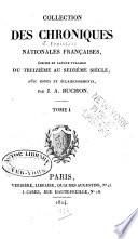 Collection des Chroniques Nationales Françaises écrites en Langue vulgaire du treizième au seizième siécles avec des Notes et Eclaircissemens