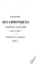 Collection des Chroniques Nationales Françaises écrites en Langue vulgaire du treizième au seizième siécles avec des Notes et Eclaircissemens
