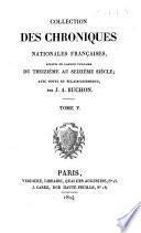 Collection des chroniques nationales françaises, écrites en langue vulgaire du troisième au seizième siècle, avec notes et éclaircissements, par J. A. Buchon