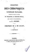 Collection des chroniques nationales françaises, écrites en langue vulgaire du troisième au seizième siècle, avec notes et éclaircissements, par J. A. Buchon