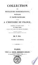 Collection des meilleurs dissertations, notices et traites particuliers relatifs a l'histoire de France composee, en gran partie, de pieces rares, ou qui n'ont jamais ete publiees separement; pour servir a completer toutes les collections de memoires sur cette matiere par C. Leber