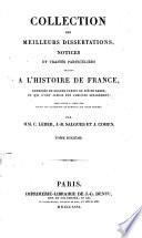 Collection des meilleurs dissertations, notices et traités particuliers relatifs à l'histoire de France, composée en grande partie de pièces rares, ou qui n'ont jamais été publiées séparément. Par MM. C. Leber, J. B. Salgues et J. Cohen