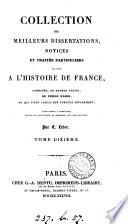 Collection des meilleurs dissertations, notices et traités particuliers relatifs à l'histoire de France, par C. Leber