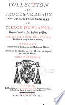 Collection des procès-verbaux des assemblées-générales du clergé de France, Depuis l'année 1560, jusqu'à présent, rédigés par ordre de matieres, Et réduits à ce qu'ils ont d'essentiel; ouvrage Composé sous la direction de M. l'Evêque de Mâcon, Autorisé par les Assemblées de 1762 & 1765, & imprimé par ordre du Clergé...
