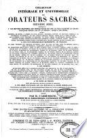 Collection intégrale et universelle des orateurs sacrés du premier et du second ordre ... et collection intégrale, ou choisie de la plupart des orateurs du troisième ordre ... Publiée, selon l'ordre chronologique: Rivet etc