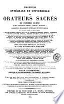 Collection intégrale et universelle des orateurs sacrés du premier et du second ordre, savoir