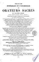 Collection intégrale et universelle des orateurs sacrés du premier et du second ordre, savoir