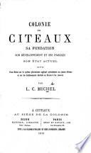 Colonie de Cîteaux, sa fondation, son développement et ses progrès, son état actuel, etc