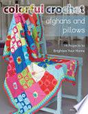 Colorful Crochet Afghans and Pillows