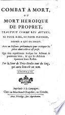 Combat à Mort, ou Mort héroïque de Propret, tragédie comme les autres ... Par le Sieur de Trois-Étoiles, etc