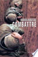 Combattre. Une anthropologie historique de la guerre moderne (XIXe-XXIe siècle)