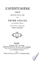 Comedies: L'aventurière. Le fils de Giboyer. Le gendre de M. Poirier, par É. Augier & J. Sandeau