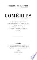 Comedies Le feuilleton d'Aristophane, Le beau Leandre, Le cousin du roi, Diane au bois, Les fourberies de Nerine, La pomme, Florise, Deidamia, La perle Theodore de Banville