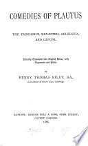 Comedies ... the Trinummus, Menæchmi, Aulularia, and Captivi, literally tr. with arguments and notes, by H.T. Riley