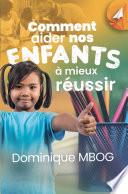 Comment aider nos enfants à mieux réussir