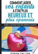 Comment aider vos enfants à être plus heureux et plus épanouis