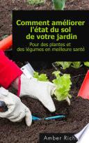Comment Améliorer L'état Du Sol De Votre Jardin Pour Des Plantes Et Des Légumes En Meilleure Santé