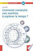 Comment construire une machine à explorer le temps ?