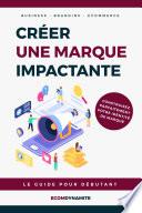 Comment créer une marque impactante | Guide pour débutant