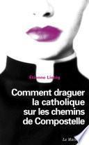 Comment draguer la catholique sur les chemins de Compostelle