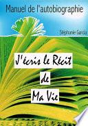Comment ecrire un livre : J'écris le récit de ma vie
