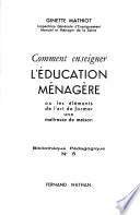 Comment enseigner l'education ménagère, ou les éléments de l'art de former une maîtresse de maison