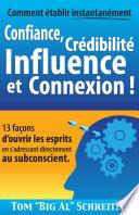 Comment Établir Instantanément Confiance, Crédibilité Influence et Connexion !