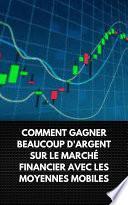 COMMENT GAGNER BEAUCOUP D'ARGENT SUR LE MARCHÉ FINANCIER AVEC LES MOYENNES MOBILES