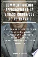 Comment Guérir Efficacement Le Stress Chronique Lié Au Travail