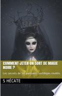 Comment jeter un sort de magie noire ? Les secrets de 50 puissants sortilèges révélés