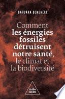 Comment les énergies fossiles détruisent notre santé, le climat et la biodiversité