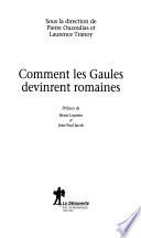 Comment les Gaules devinrent romaines