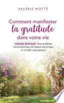 Comment manifester la gratitude dans votre vie - Manuel pratique pour exprimer des intentions