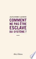Comment ne pas être esclave du système ?