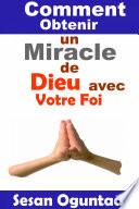 Comment Obtenir un Miracle de Dieu avec Votre Foi