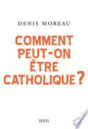 Comment peut-on être catholique ?